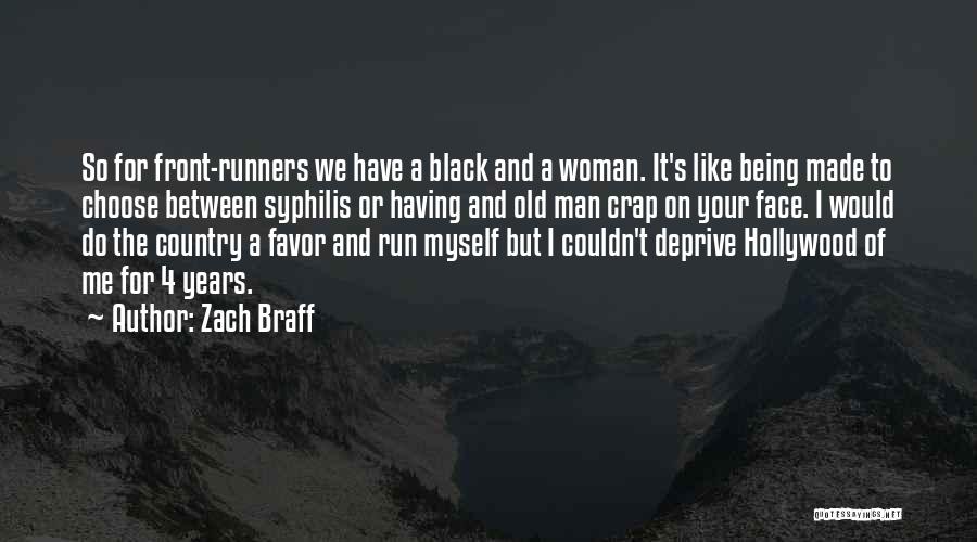 Zach Braff Quotes: So For Front-runners We Have A Black And A Woman. It's Like Being Made To Choose Between Syphilis Or Having