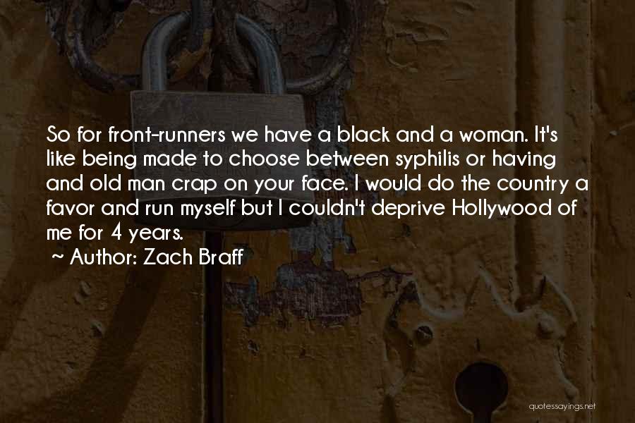 Zach Braff Quotes: So For Front-runners We Have A Black And A Woman. It's Like Being Made To Choose Between Syphilis Or Having