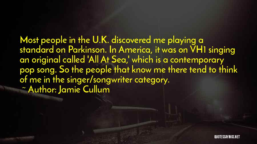Jamie Cullum Quotes: Most People In The U.k. Discovered Me Playing A Standard On Parkinson. In America, It Was On Vh1 Singing An
