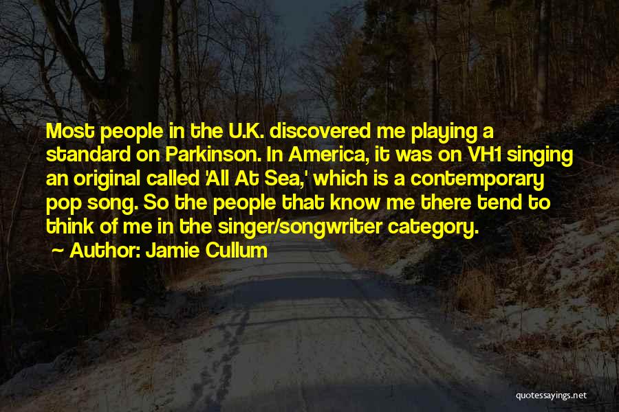 Jamie Cullum Quotes: Most People In The U.k. Discovered Me Playing A Standard On Parkinson. In America, It Was On Vh1 Singing An