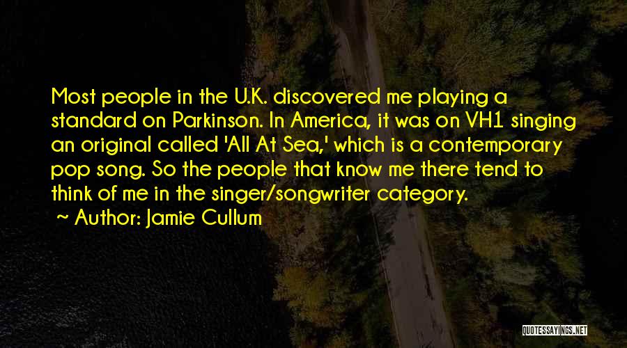Jamie Cullum Quotes: Most People In The U.k. Discovered Me Playing A Standard On Parkinson. In America, It Was On Vh1 Singing An