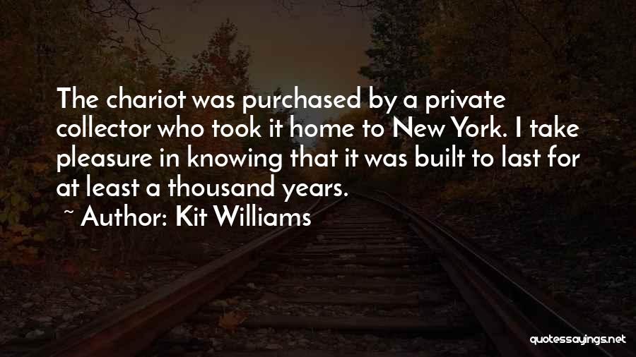 Kit Williams Quotes: The Chariot Was Purchased By A Private Collector Who Took It Home To New York. I Take Pleasure In Knowing