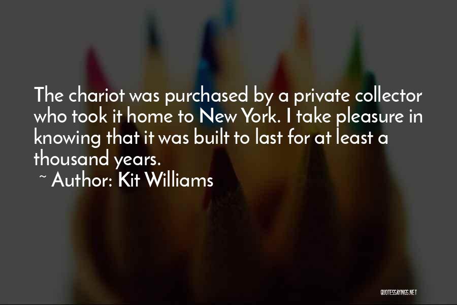 Kit Williams Quotes: The Chariot Was Purchased By A Private Collector Who Took It Home To New York. I Take Pleasure In Knowing
