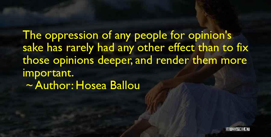 Hosea Ballou Quotes: The Oppression Of Any People For Opinion's Sake Has Rarely Had Any Other Effect Than To Fix Those Opinions Deeper,