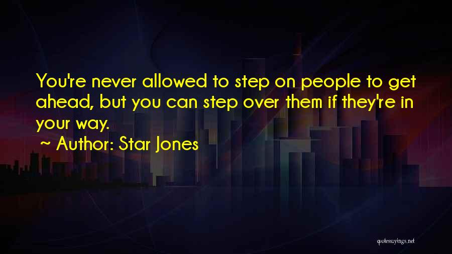 Star Jones Quotes: You're Never Allowed To Step On People To Get Ahead, But You Can Step Over Them If They're In Your