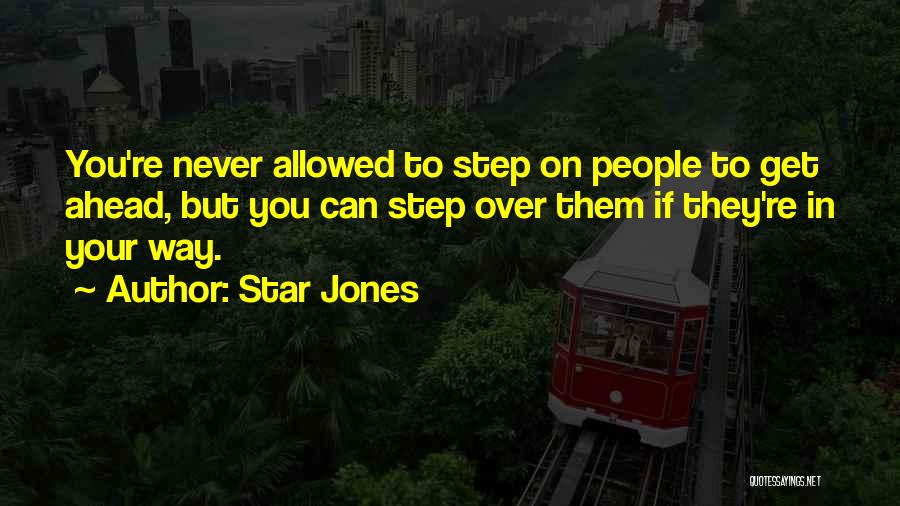 Star Jones Quotes: You're Never Allowed To Step On People To Get Ahead, But You Can Step Over Them If They're In Your