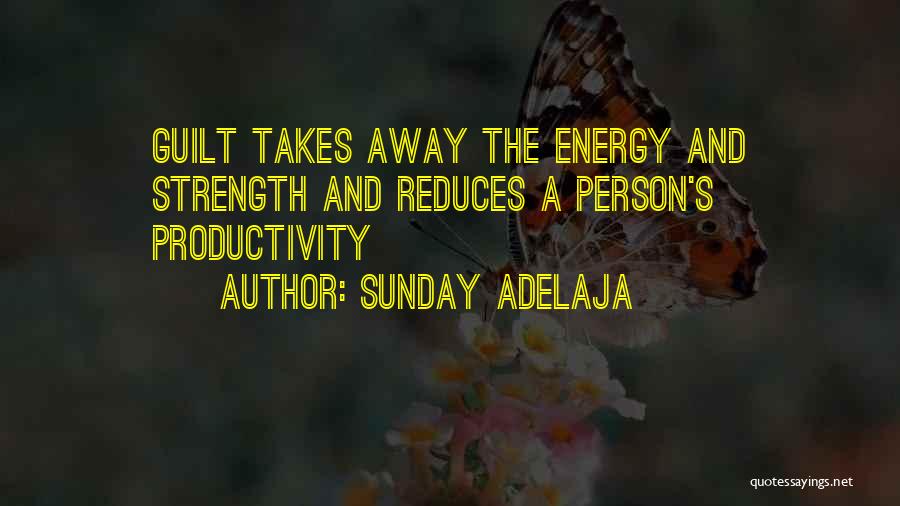 Sunday Adelaja Quotes: Guilt Takes Away The Energy And Strength And Reduces A Person's Productivity