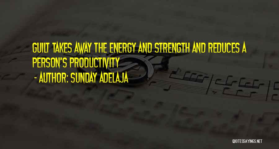 Sunday Adelaja Quotes: Guilt Takes Away The Energy And Strength And Reduces A Person's Productivity