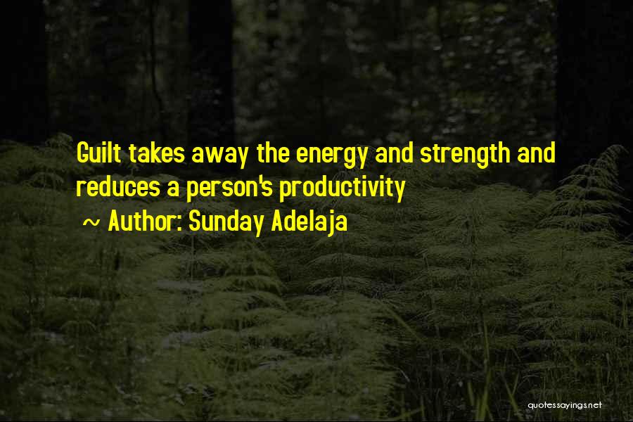 Sunday Adelaja Quotes: Guilt Takes Away The Energy And Strength And Reduces A Person's Productivity