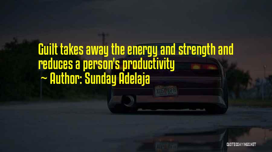 Sunday Adelaja Quotes: Guilt Takes Away The Energy And Strength And Reduces A Person's Productivity