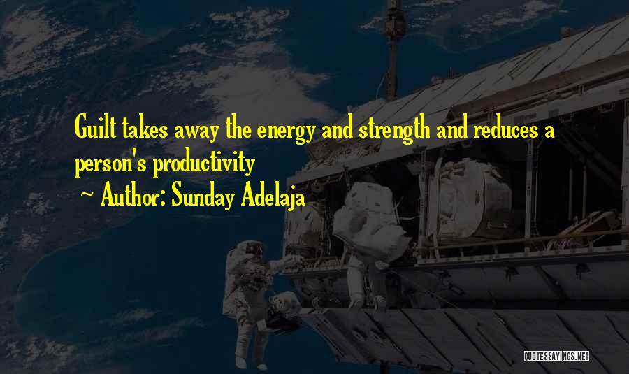 Sunday Adelaja Quotes: Guilt Takes Away The Energy And Strength And Reduces A Person's Productivity