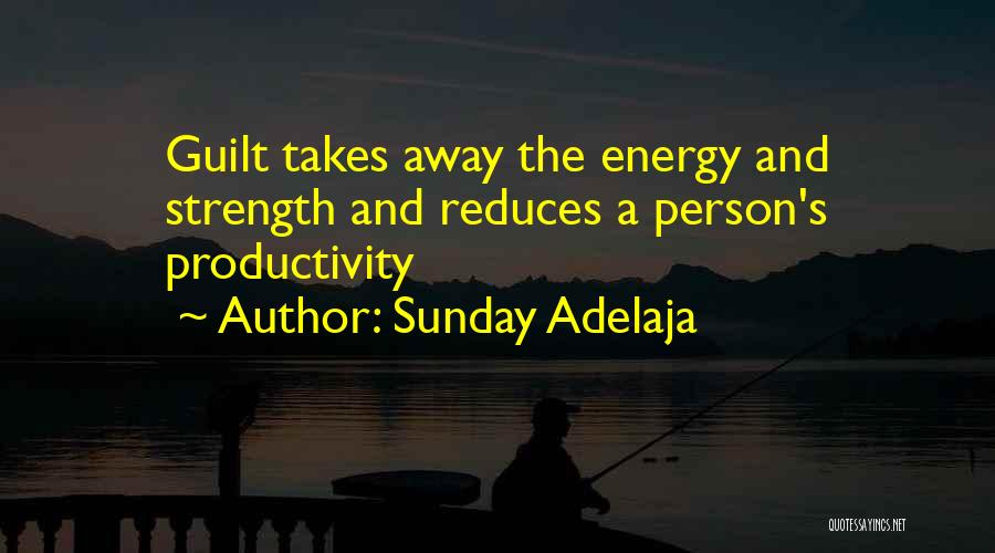 Sunday Adelaja Quotes: Guilt Takes Away The Energy And Strength And Reduces A Person's Productivity