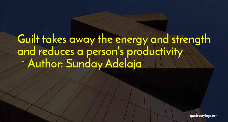 Sunday Adelaja Quotes: Guilt Takes Away The Energy And Strength And Reduces A Person's Productivity