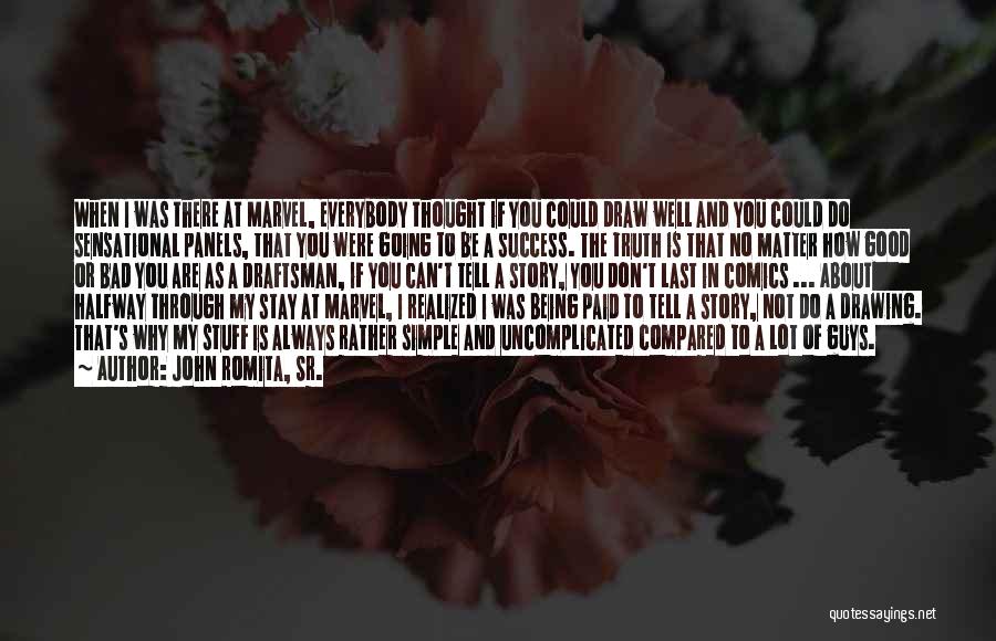 John Romita, Sr. Quotes: When I Was There At Marvel, Everybody Thought If You Could Draw Well And You Could Do Sensational Panels, That