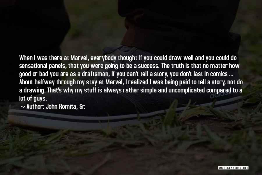 John Romita, Sr. Quotes: When I Was There At Marvel, Everybody Thought If You Could Draw Well And You Could Do Sensational Panels, That