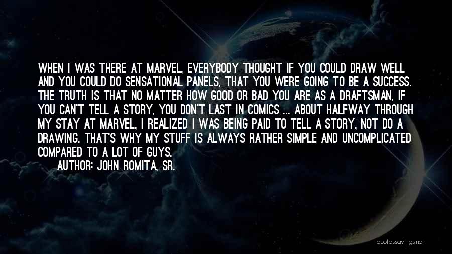 John Romita, Sr. Quotes: When I Was There At Marvel, Everybody Thought If You Could Draw Well And You Could Do Sensational Panels, That