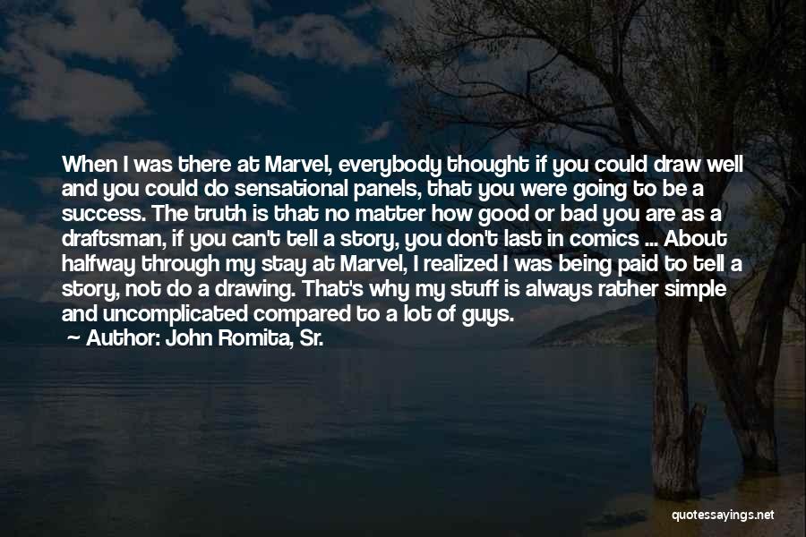 John Romita, Sr. Quotes: When I Was There At Marvel, Everybody Thought If You Could Draw Well And You Could Do Sensational Panels, That