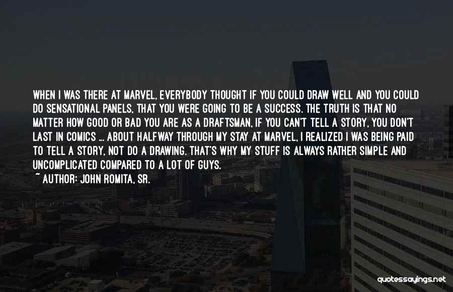 John Romita, Sr. Quotes: When I Was There At Marvel, Everybody Thought If You Could Draw Well And You Could Do Sensational Panels, That