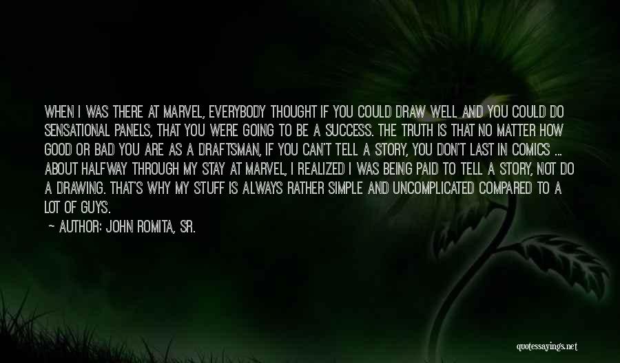 John Romita, Sr. Quotes: When I Was There At Marvel, Everybody Thought If You Could Draw Well And You Could Do Sensational Panels, That