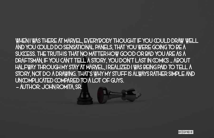 John Romita, Sr. Quotes: When I Was There At Marvel, Everybody Thought If You Could Draw Well And You Could Do Sensational Panels, That