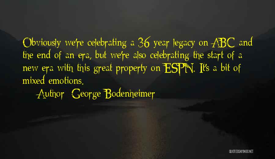 George Bodenheimer Quotes: Obviously We're Celebrating A 36-year Legacy On Abc And The End Of An Era, But We're Also Celebrating The Start