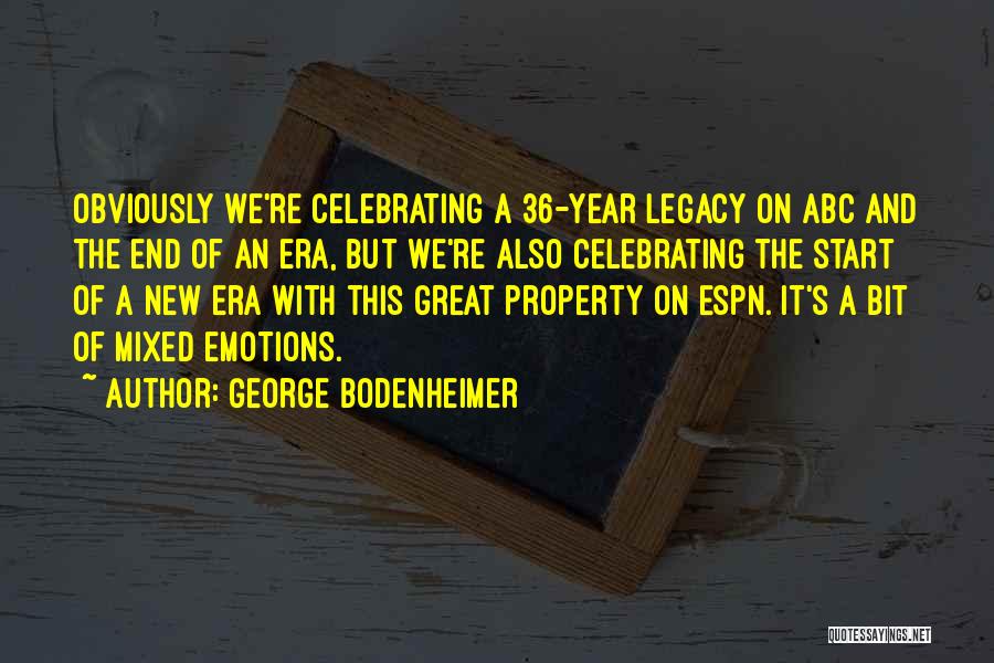 George Bodenheimer Quotes: Obviously We're Celebrating A 36-year Legacy On Abc And The End Of An Era, But We're Also Celebrating The Start