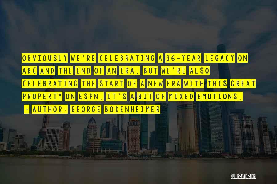 George Bodenheimer Quotes: Obviously We're Celebrating A 36-year Legacy On Abc And The End Of An Era, But We're Also Celebrating The Start
