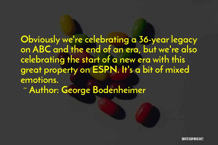 George Bodenheimer Quotes: Obviously We're Celebrating A 36-year Legacy On Abc And The End Of An Era, But We're Also Celebrating The Start