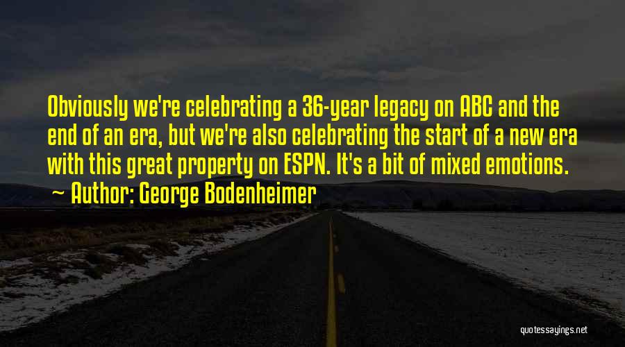 George Bodenheimer Quotes: Obviously We're Celebrating A 36-year Legacy On Abc And The End Of An Era, But We're Also Celebrating The Start