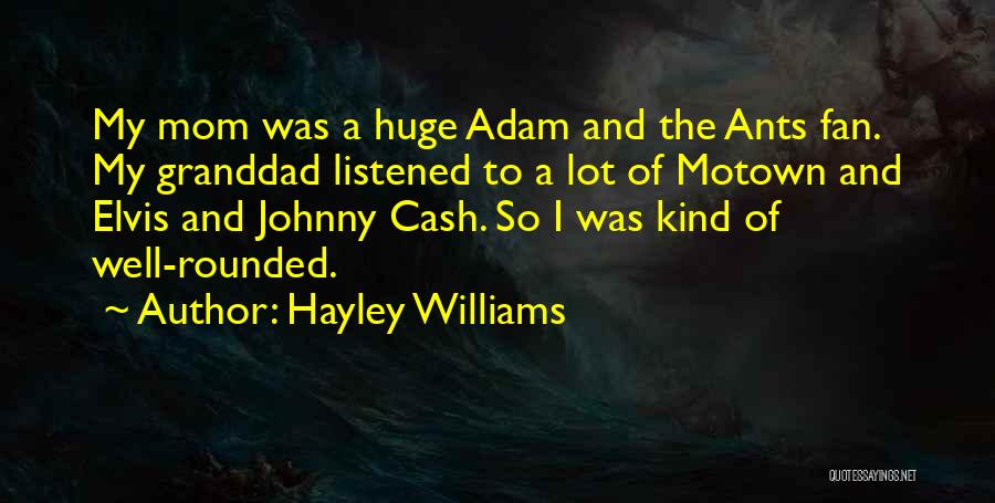 Hayley Williams Quotes: My Mom Was A Huge Adam And The Ants Fan. My Granddad Listened To A Lot Of Motown And Elvis