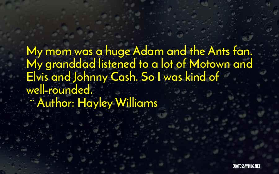 Hayley Williams Quotes: My Mom Was A Huge Adam And The Ants Fan. My Granddad Listened To A Lot Of Motown And Elvis