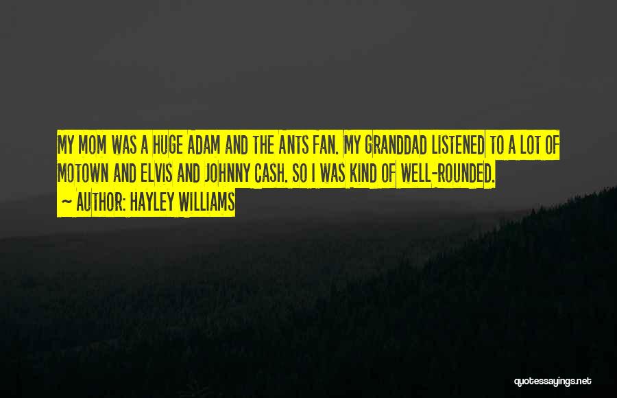 Hayley Williams Quotes: My Mom Was A Huge Adam And The Ants Fan. My Granddad Listened To A Lot Of Motown And Elvis