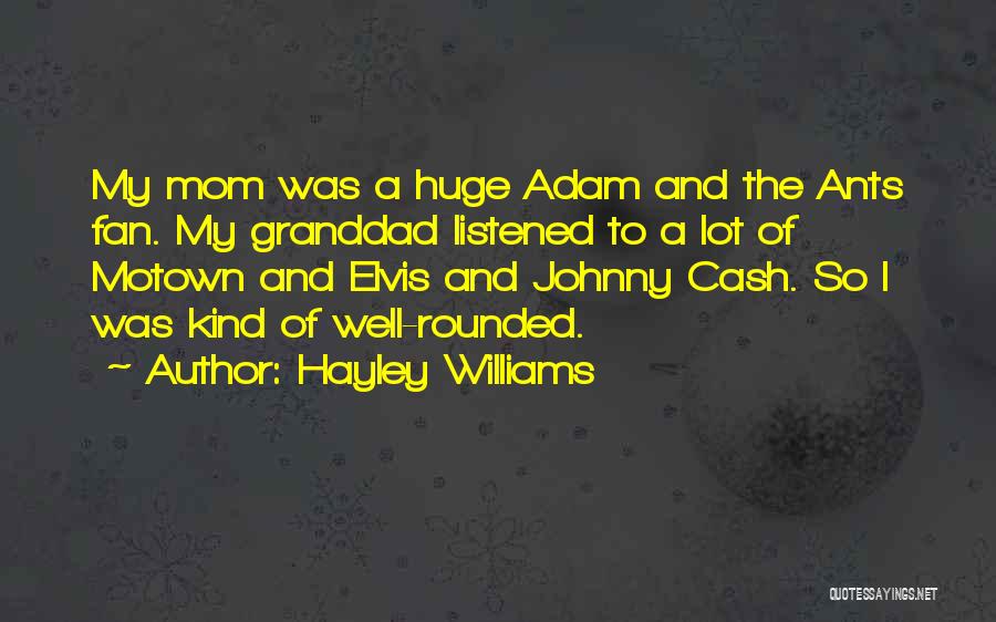 Hayley Williams Quotes: My Mom Was A Huge Adam And The Ants Fan. My Granddad Listened To A Lot Of Motown And Elvis