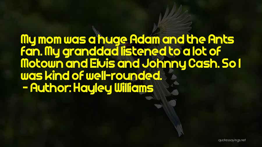 Hayley Williams Quotes: My Mom Was A Huge Adam And The Ants Fan. My Granddad Listened To A Lot Of Motown And Elvis