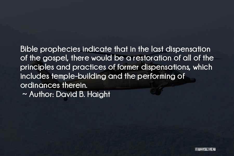 David B. Haight Quotes: Bible Prophecies Indicate That In The Last Dispensation Of The Gospel, There Would Be A Restoration Of All Of The