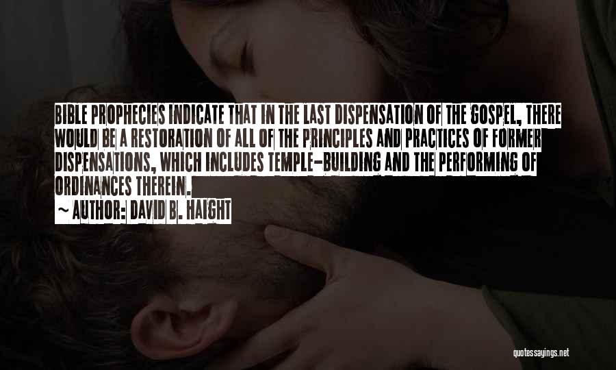 David B. Haight Quotes: Bible Prophecies Indicate That In The Last Dispensation Of The Gospel, There Would Be A Restoration Of All Of The