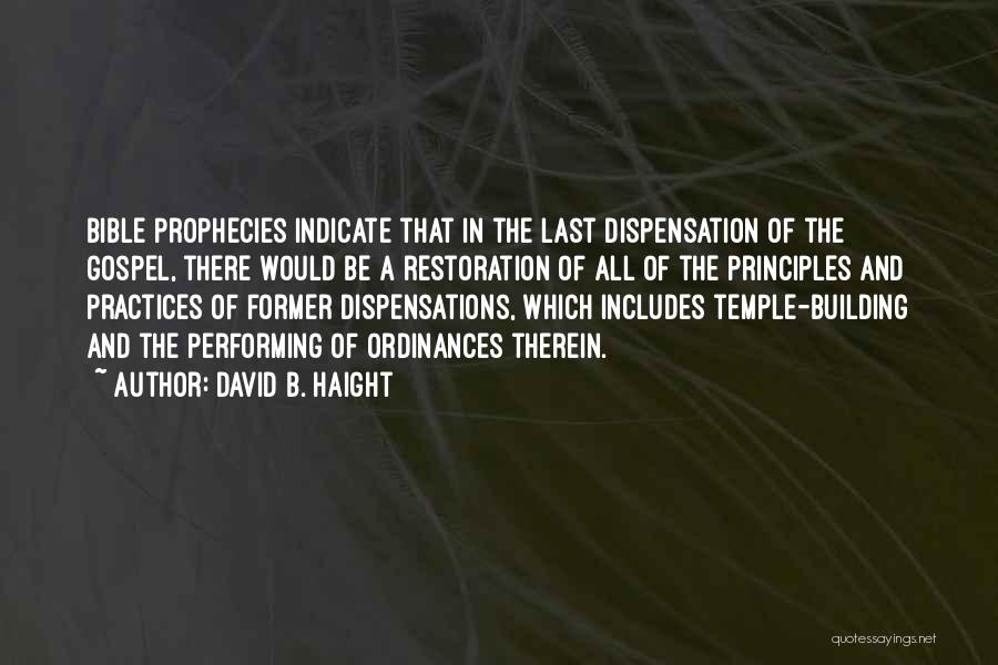 David B. Haight Quotes: Bible Prophecies Indicate That In The Last Dispensation Of The Gospel, There Would Be A Restoration Of All Of The