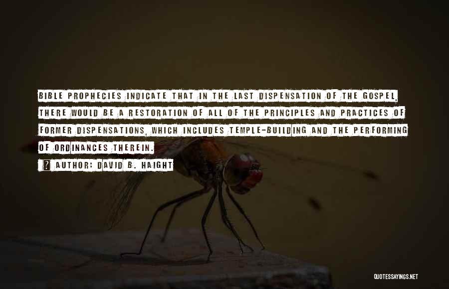 David B. Haight Quotes: Bible Prophecies Indicate That In The Last Dispensation Of The Gospel, There Would Be A Restoration Of All Of The