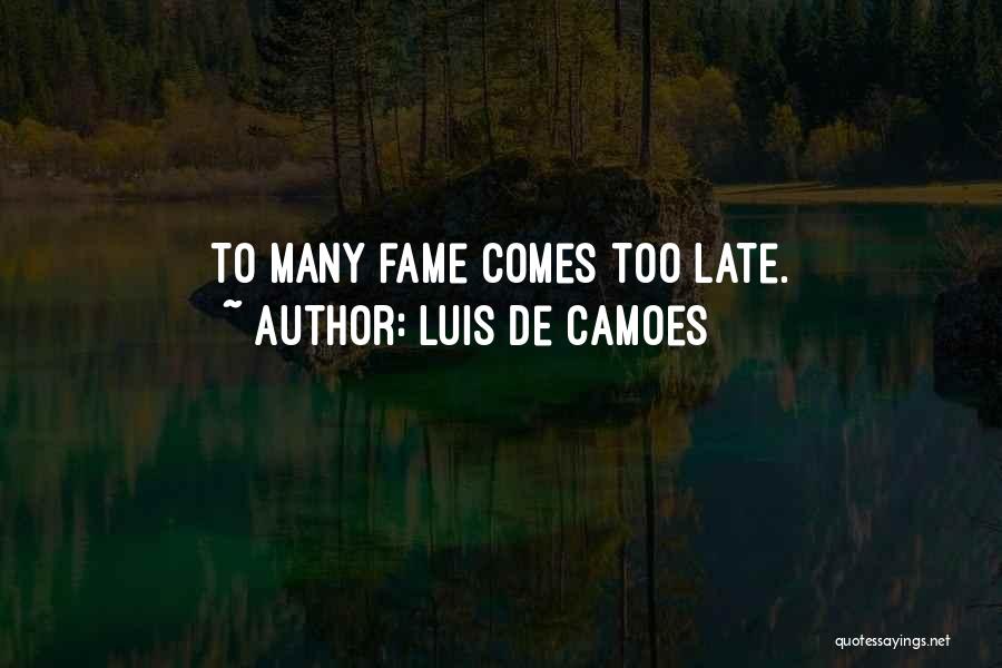Luis De Camoes Quotes: To Many Fame Comes Too Late.