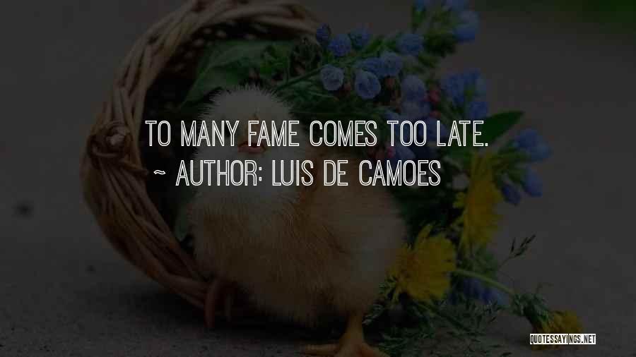 Luis De Camoes Quotes: To Many Fame Comes Too Late.
