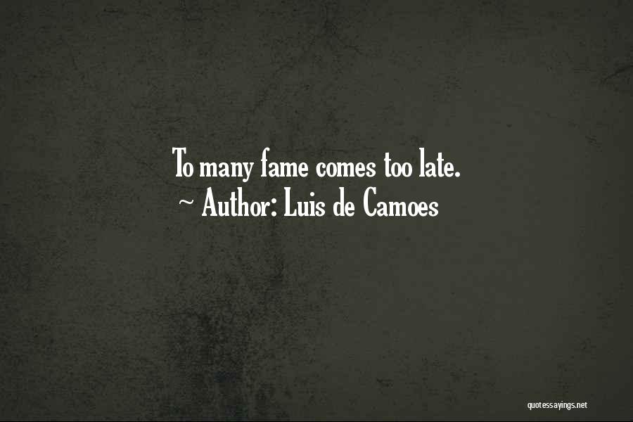 Luis De Camoes Quotes: To Many Fame Comes Too Late.