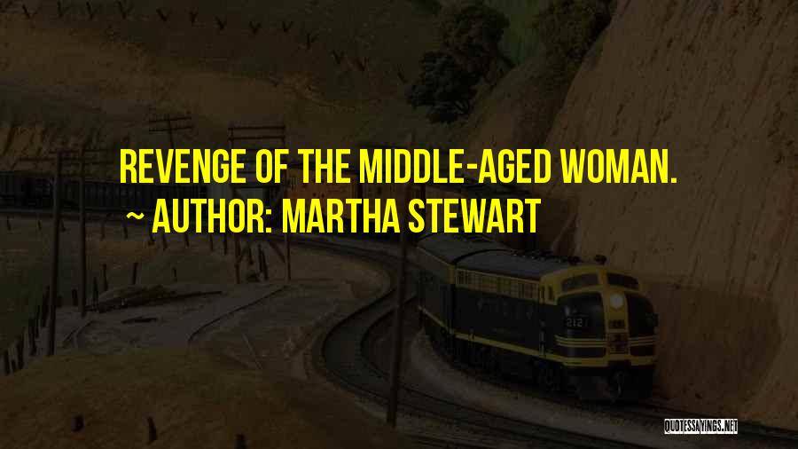 Martha Stewart Quotes: Revenge Of The Middle-aged Woman.