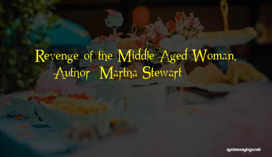 Martha Stewart Quotes: Revenge Of The Middle-aged Woman.