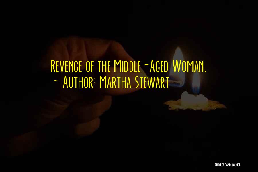 Martha Stewart Quotes: Revenge Of The Middle-aged Woman.