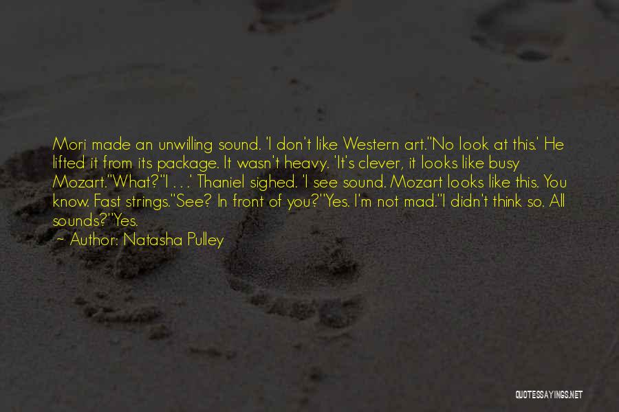 Natasha Pulley Quotes: Mori Made An Unwilling Sound. 'i Don't Like Western Art.''no Look At This.' He Lifted It From Its Package. It