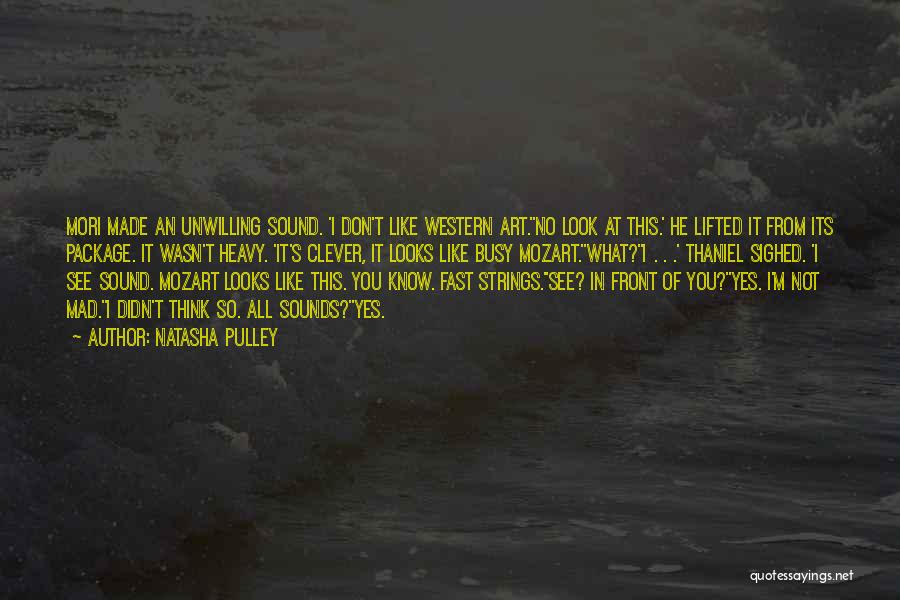 Natasha Pulley Quotes: Mori Made An Unwilling Sound. 'i Don't Like Western Art.''no Look At This.' He Lifted It From Its Package. It
