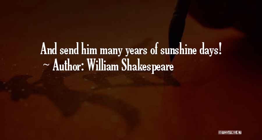 William Shakespeare Quotes: And Send Him Many Years Of Sunshine Days!