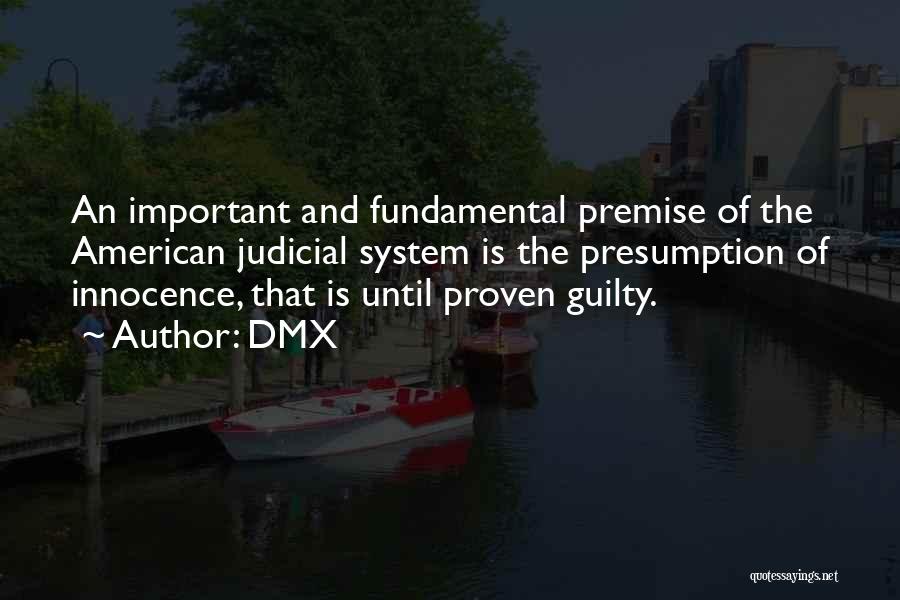 DMX Quotes: An Important And Fundamental Premise Of The American Judicial System Is The Presumption Of Innocence, That Is Until Proven Guilty.