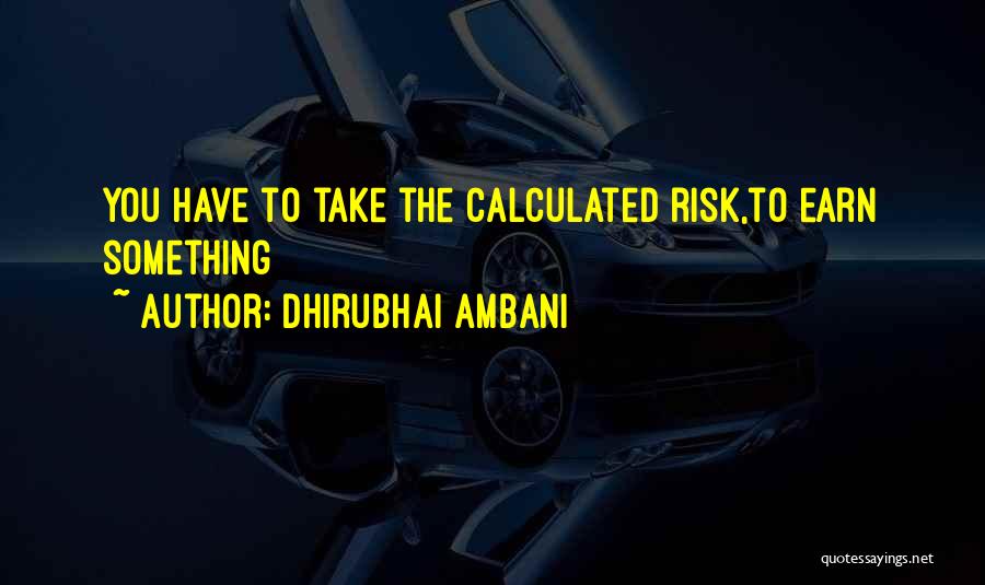 Dhirubhai Ambani Quotes: You Have To Take The Calculated Risk,to Earn Something