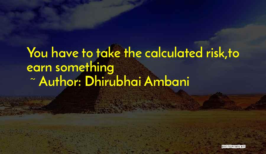 Dhirubhai Ambani Quotes: You Have To Take The Calculated Risk,to Earn Something